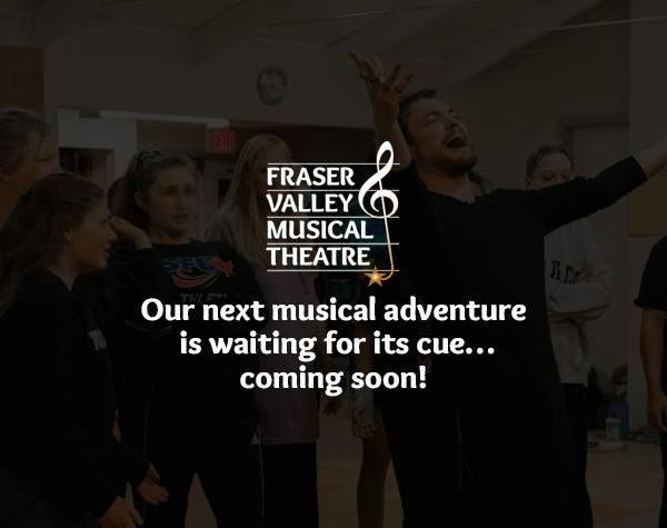 Fraser Valley Musical Theatre — New upcoming show